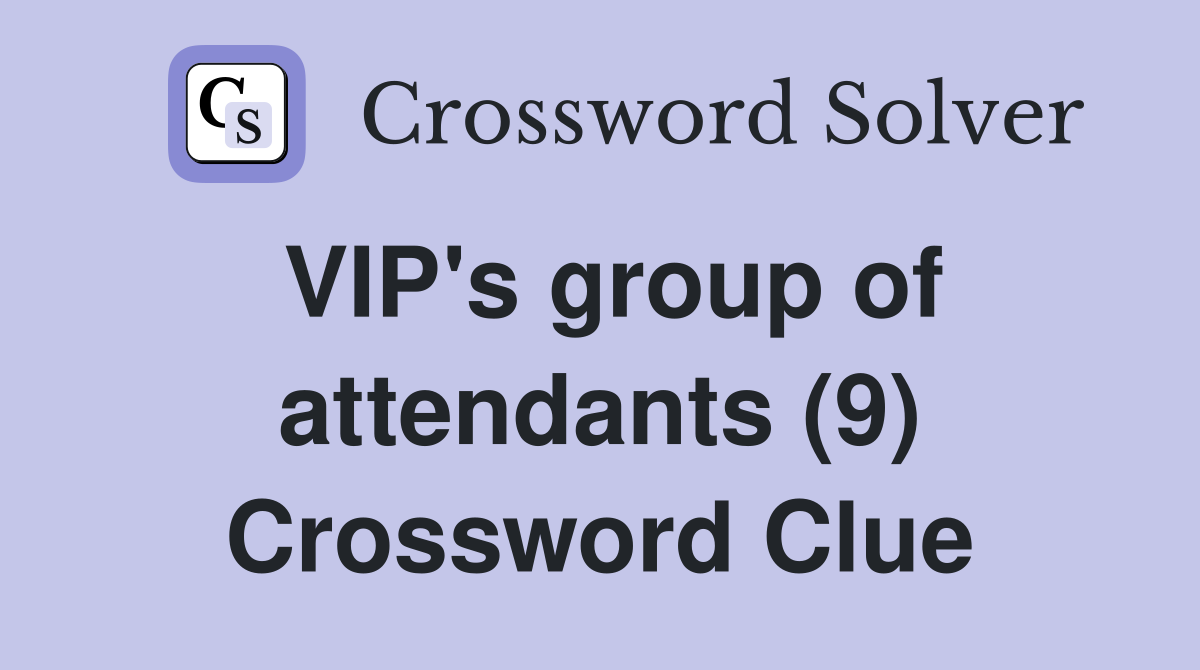 VIP's group of attendants (9) Crossword Clue