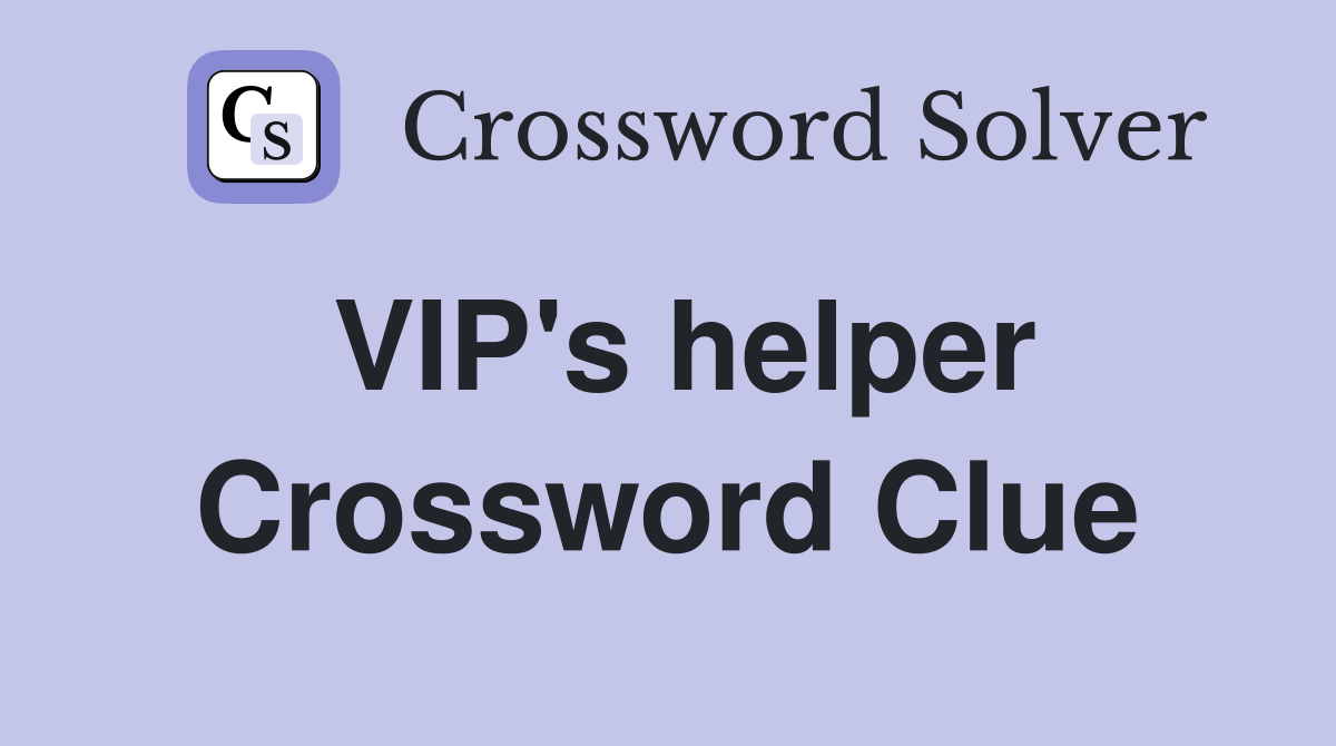 VIP's helper Crossword Clue
