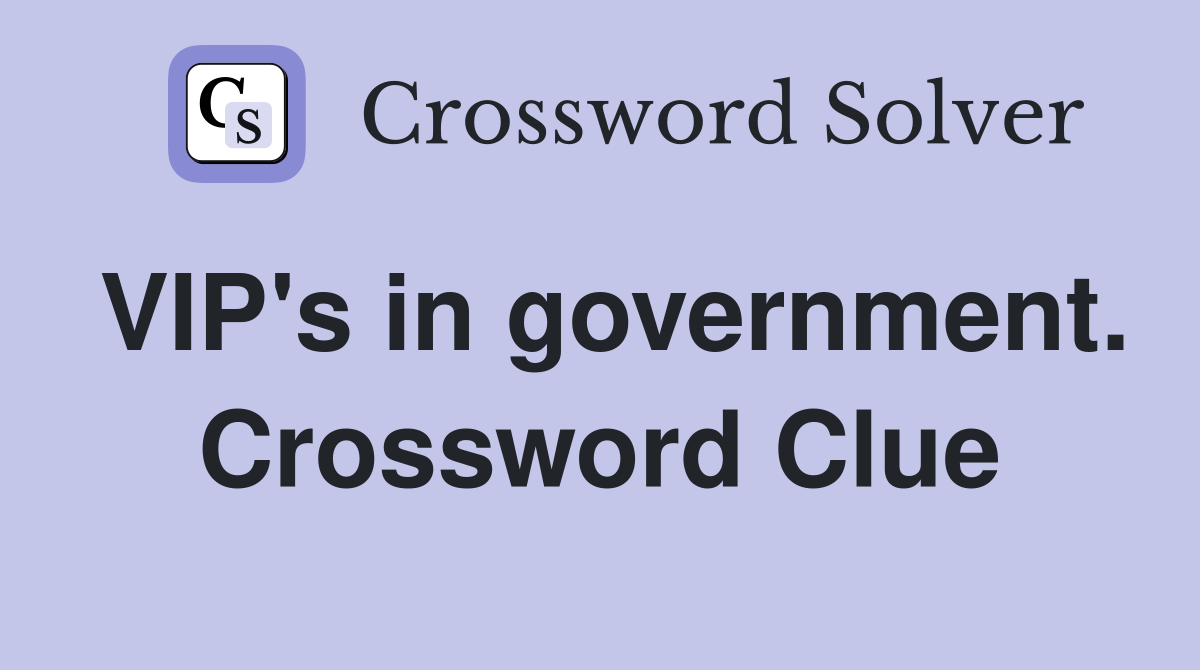 VIP's in government. Crossword Clue