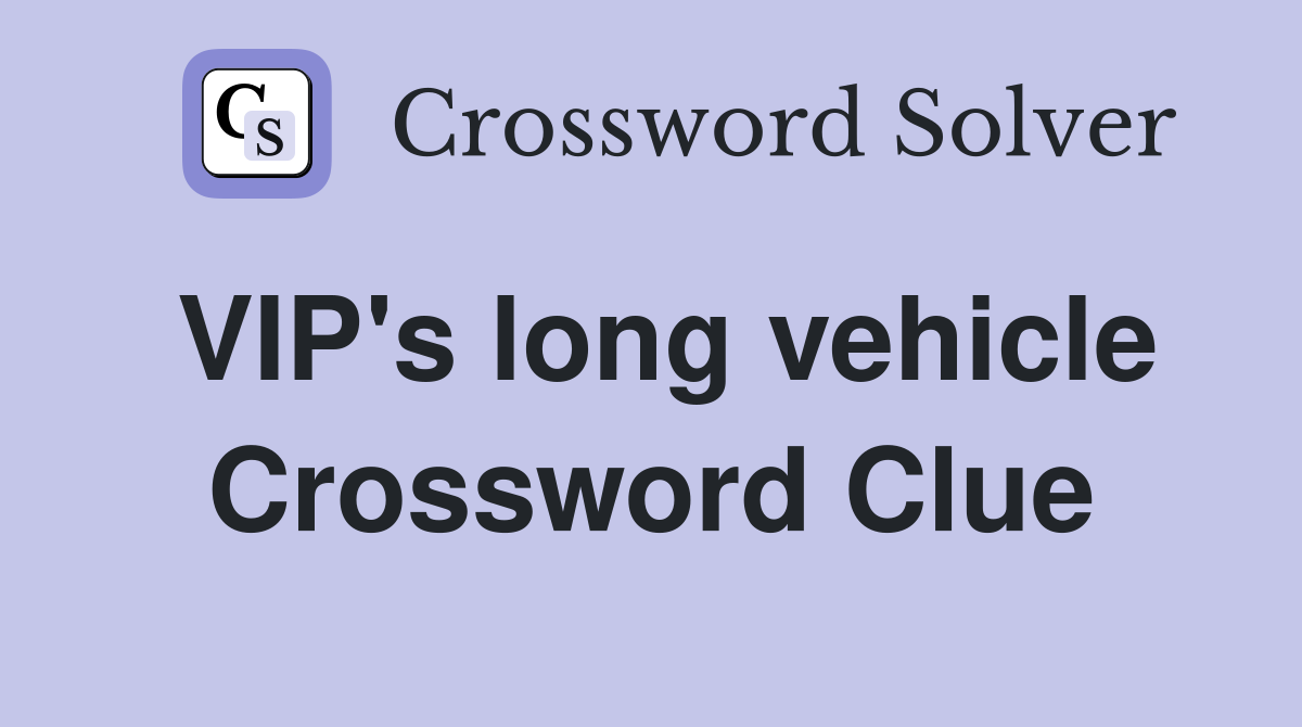 VIP's long vehicle Crossword Clue