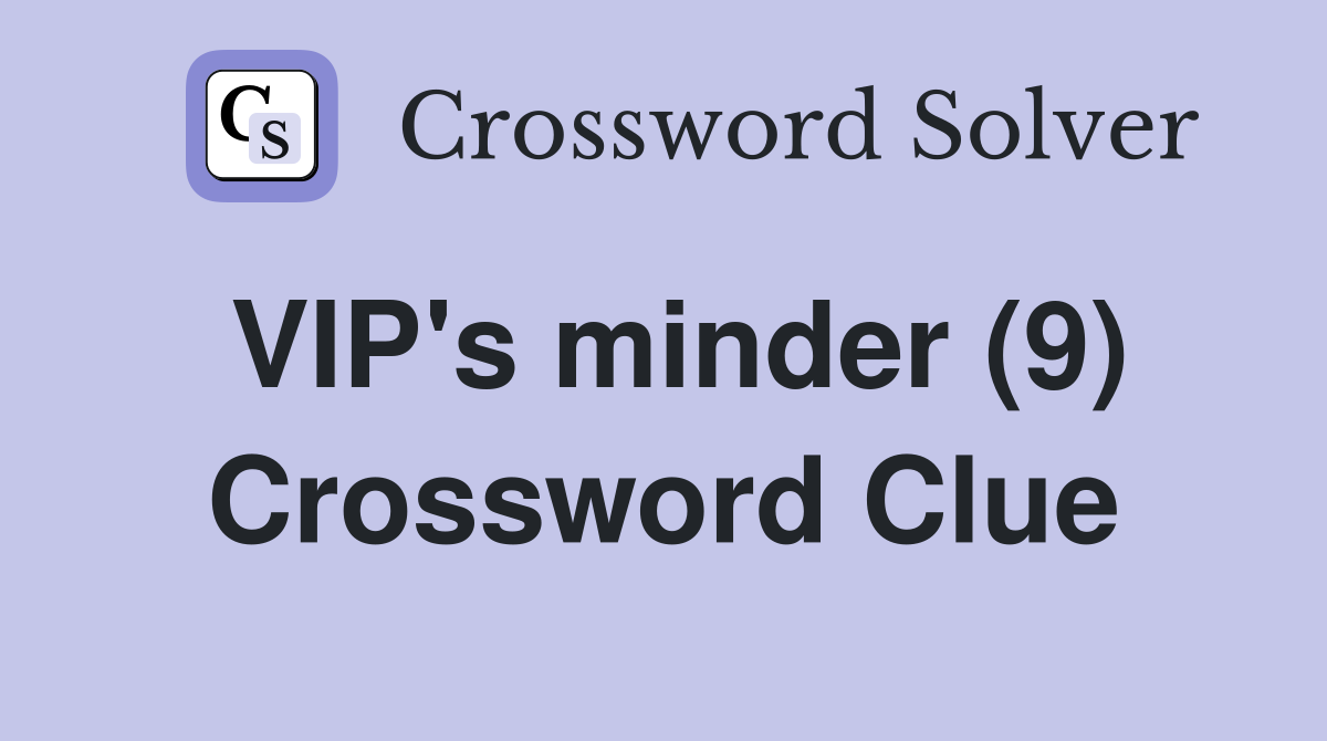 VIP's minder (9) Crossword Clue