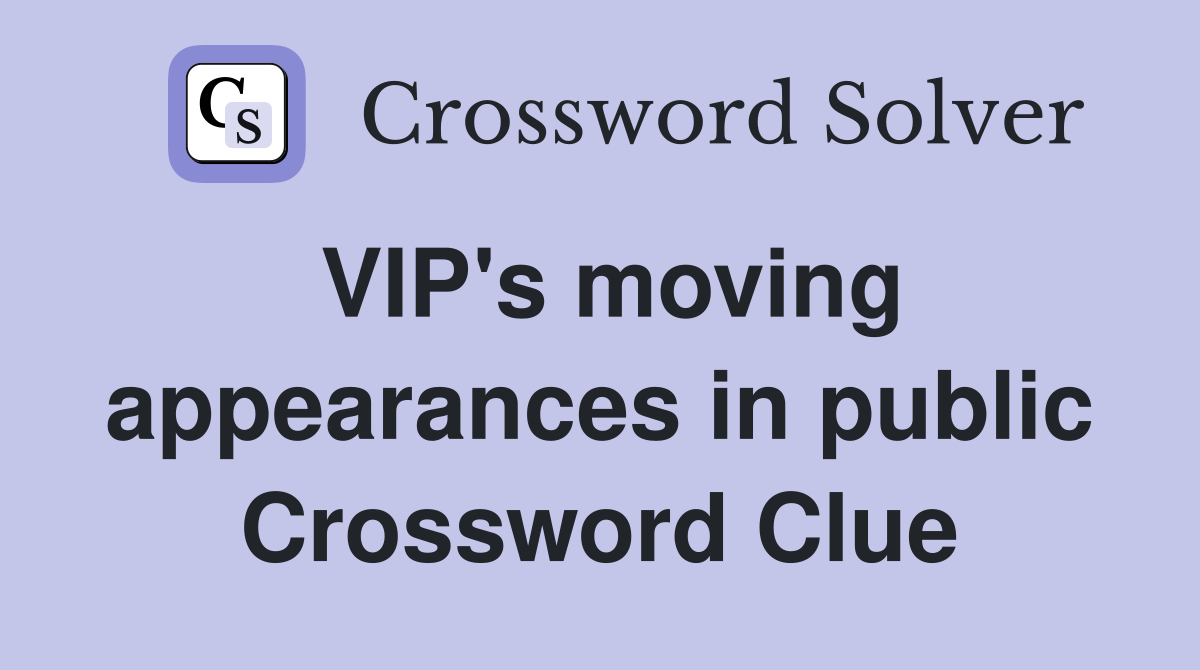 VIP's moving appearances in public Crossword Clue