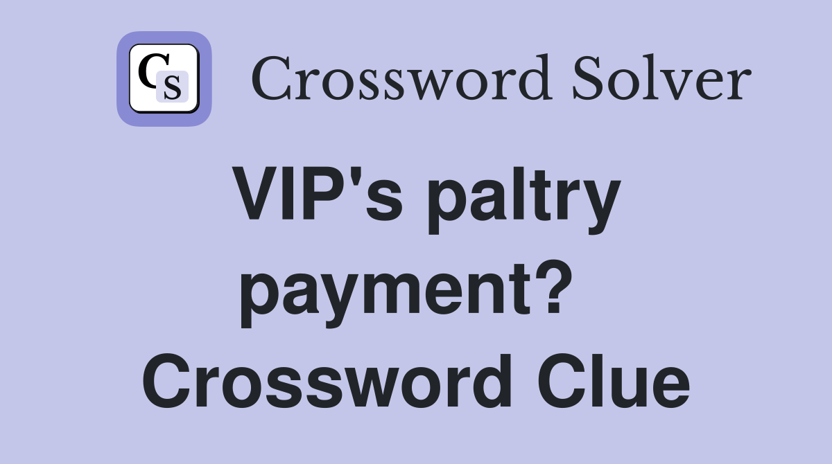 VIP's paltry payment?  Crossword Clue