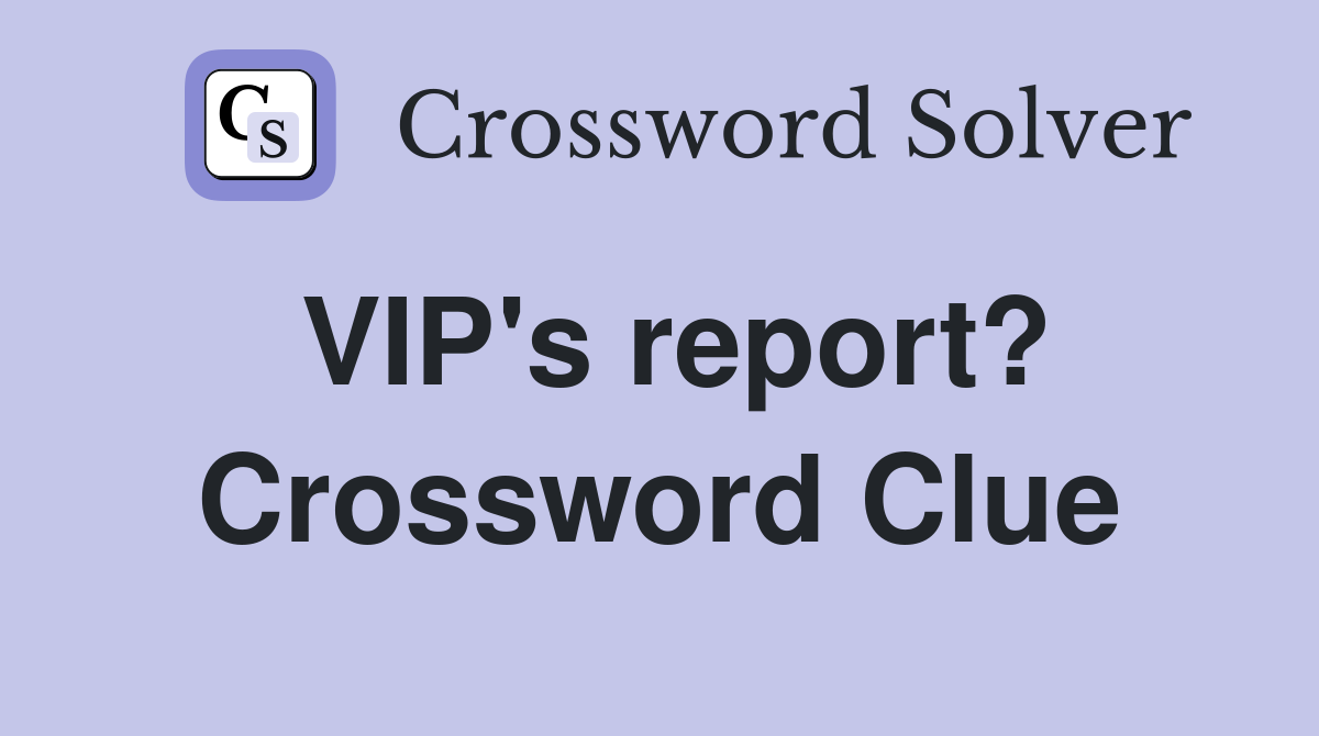 VIP's report? Crossword Clue