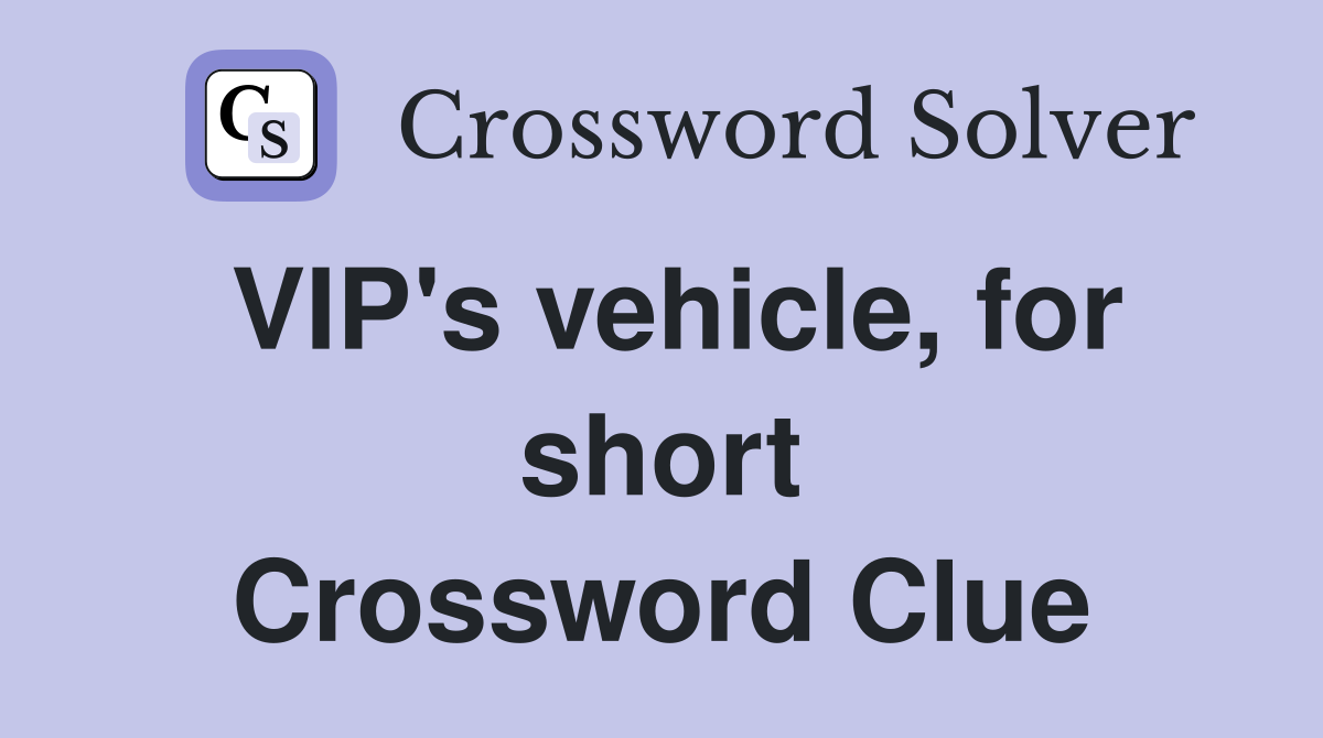 VIP's vehicle, for short Crossword Clue