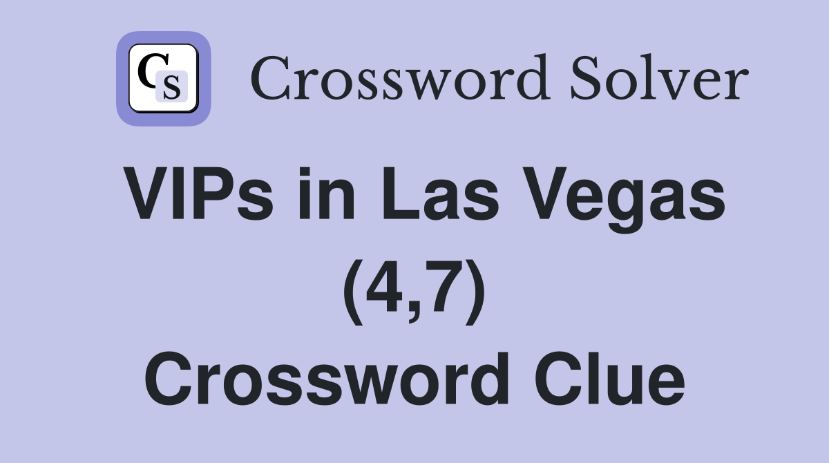 VIPs in Las Vegas (4,7) Crossword Clue