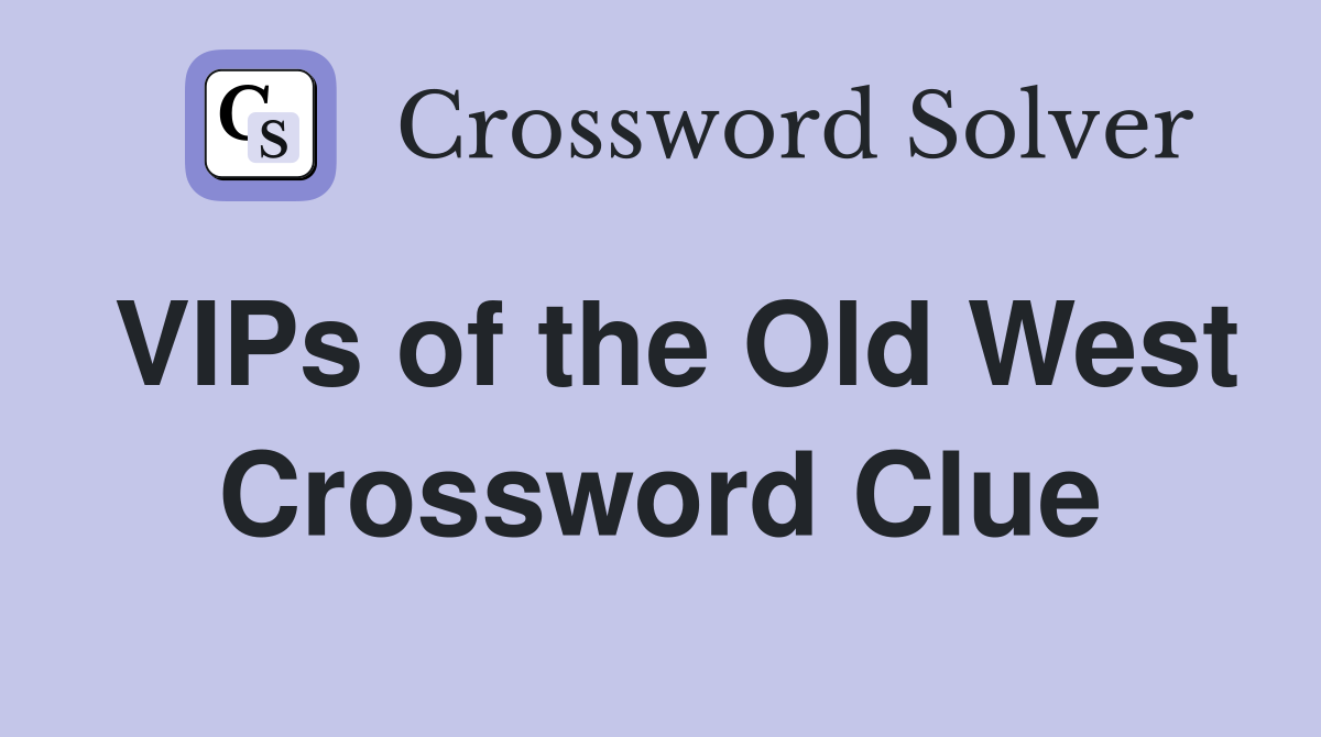 VIPs of the Old West Crossword Clue