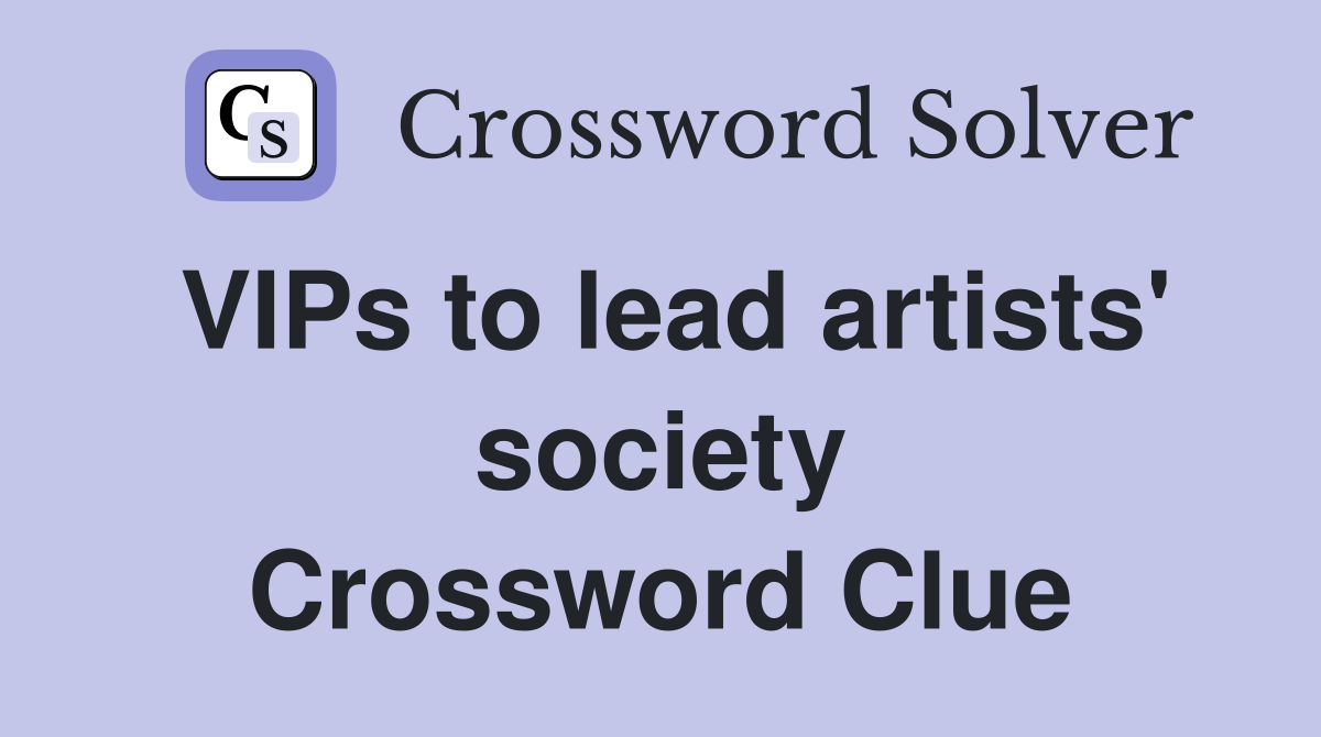 VIPs to lead artists' society Crossword Clue