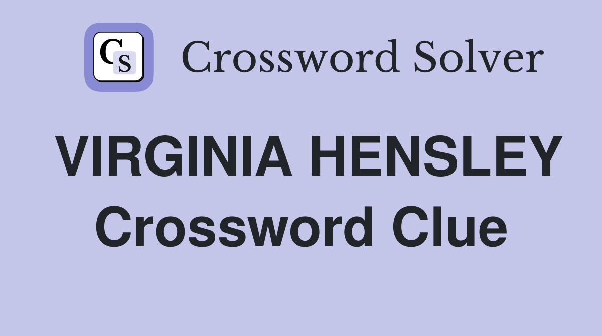 VIRGINIA HENSLEY Crossword Clue
