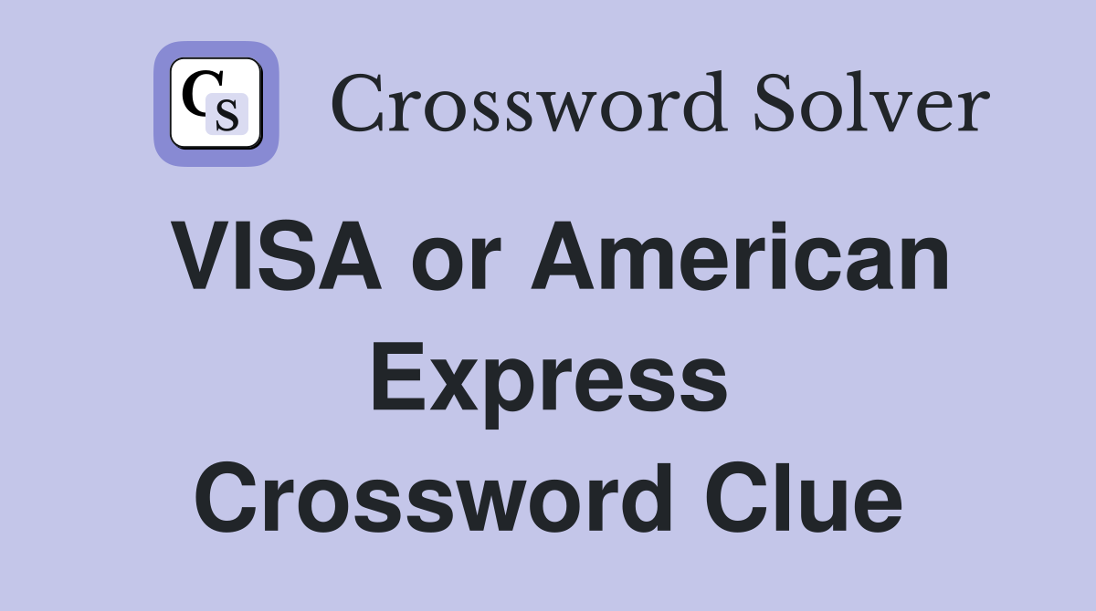 VISA or American Express Crossword Clue