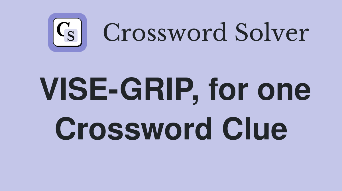 VISE-GRIP, for one Crossword Clue