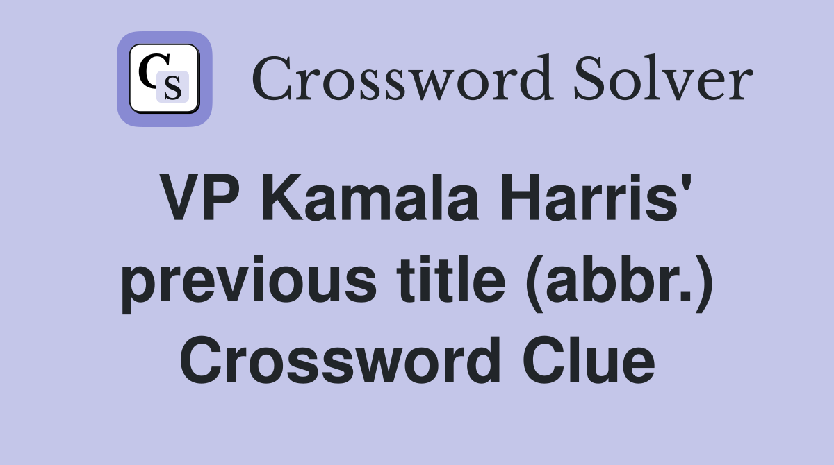 VP Kamala Harris' previous title (abbr.) Crossword Clue