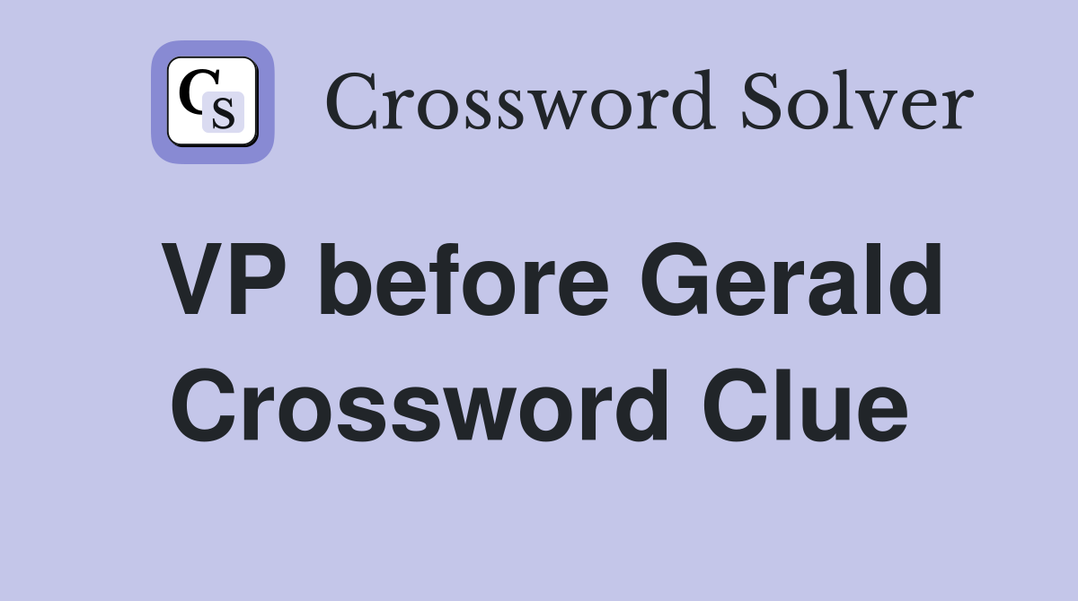 VP before Gerald Crossword Clue