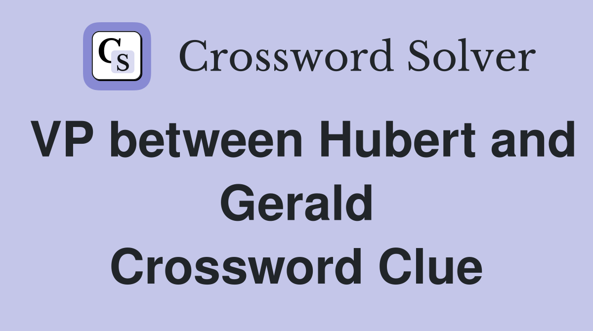 VP between Hubert and Gerald Crossword Clue