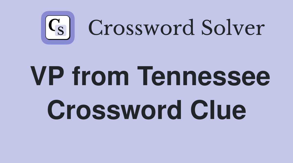 VP from Tennessee Crossword Clue