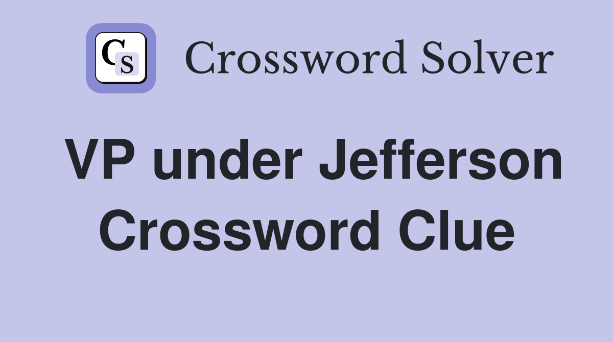 VP under Jefferson Crossword Clue