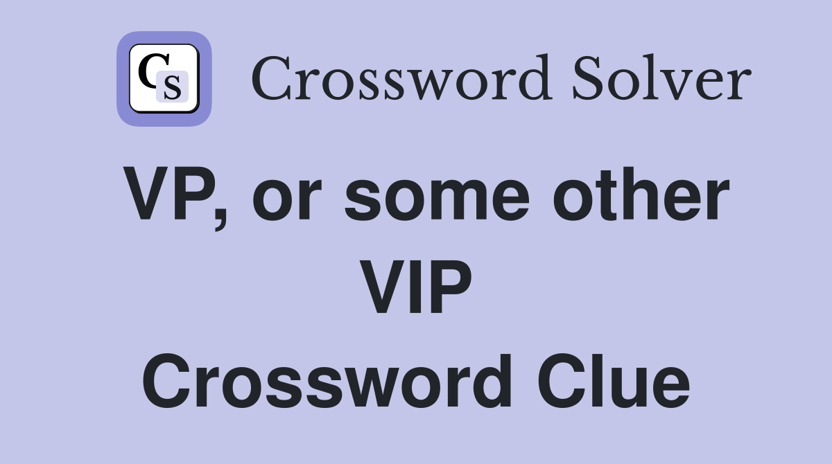 VP, or some other VIP Crossword Clue