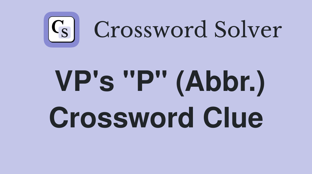 VP's "P" (Abbr.) Crossword Clue