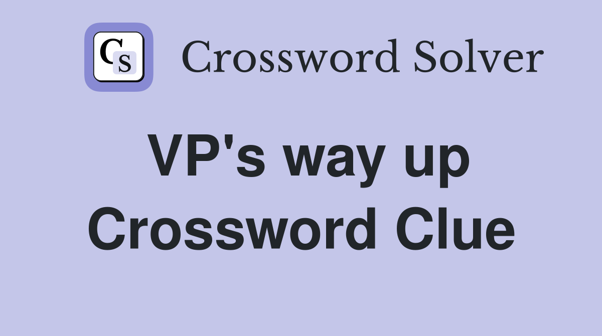 VP's way up Crossword Clue
