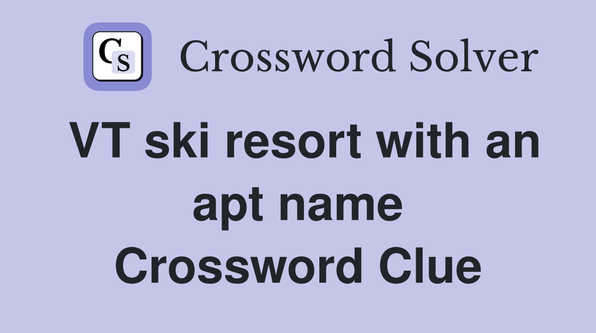 VT ski resort with an apt name Crossword Clue