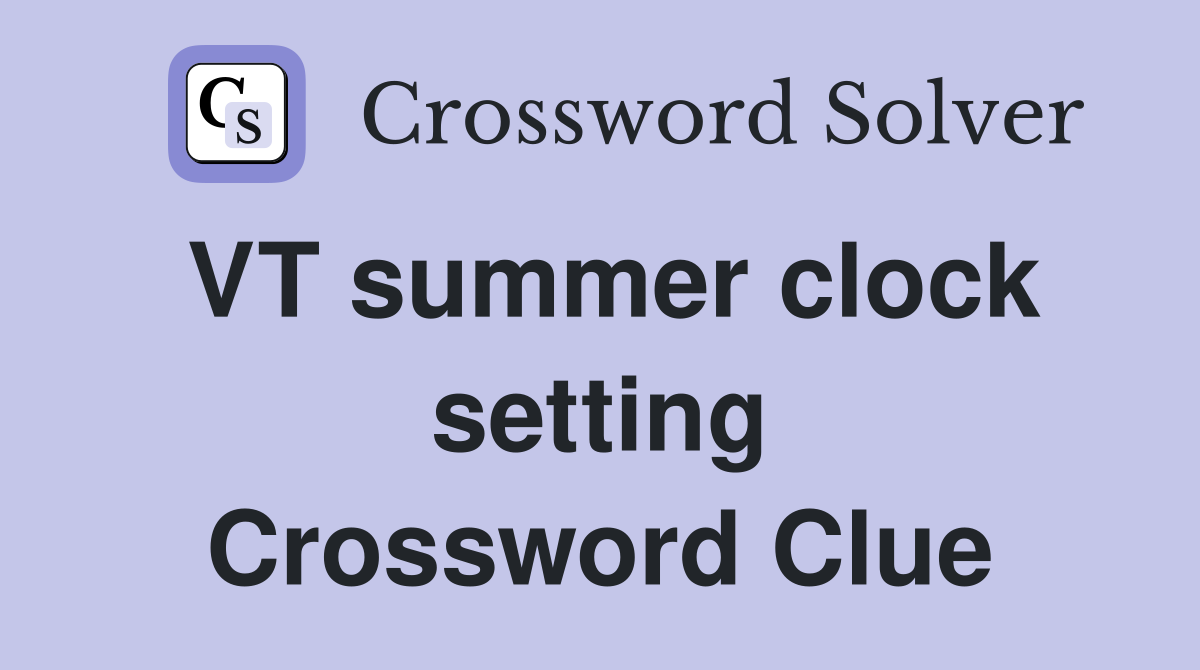 VT summer clock setting Crossword Clue