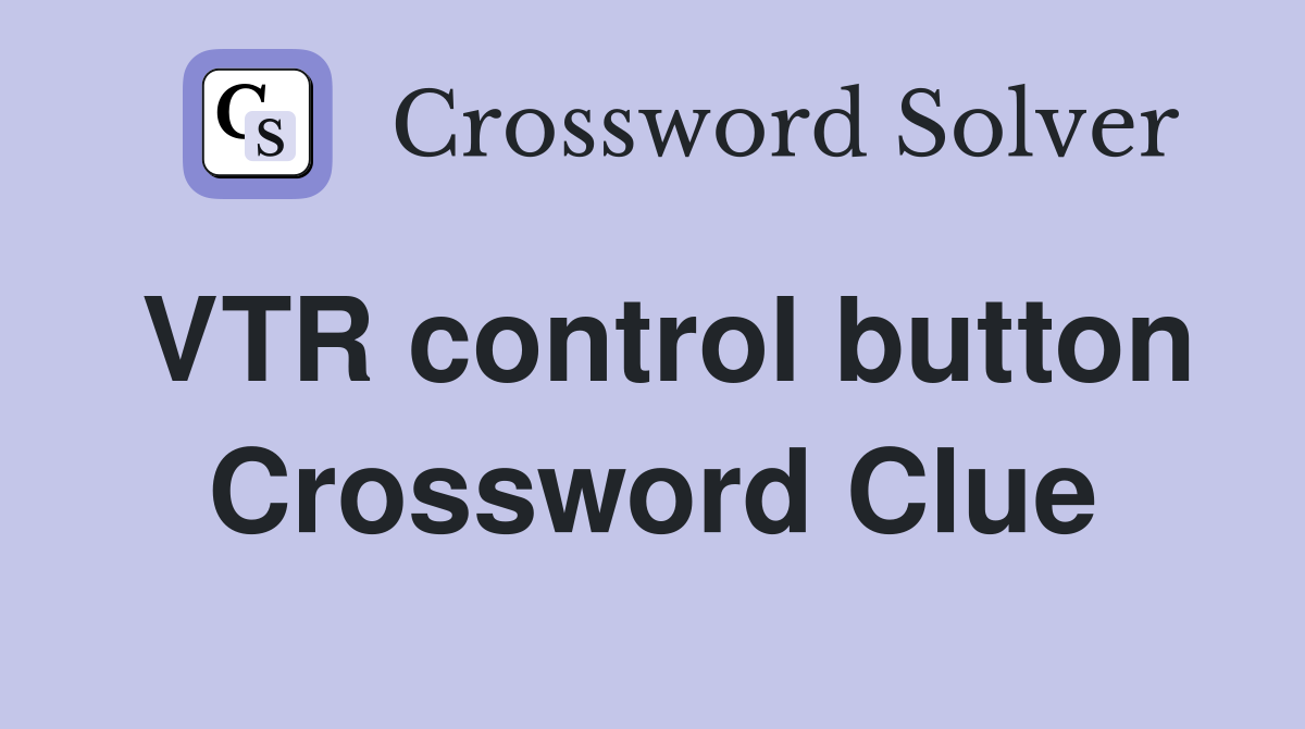 VTR control button Crossword Clue