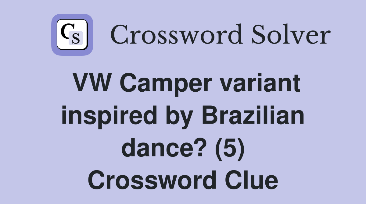 VW Camper variant inspired by Brazilian dance? (5) Crossword Clue