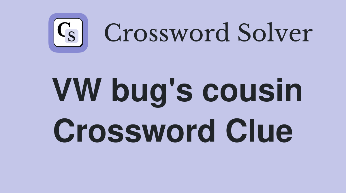 VW bug's cousin Crossword Clue