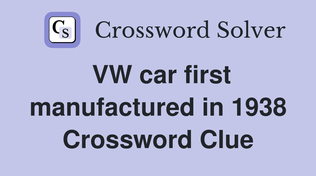 VW car first manufactured in 1938 Crossword Clue