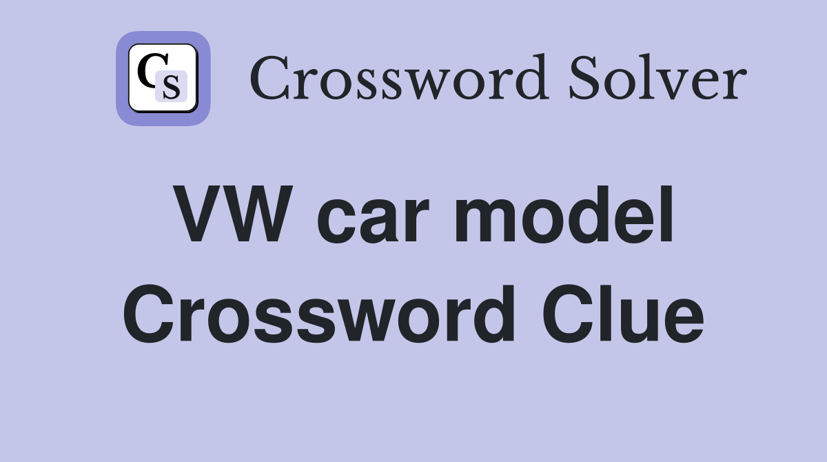 VW car model Crossword Clue