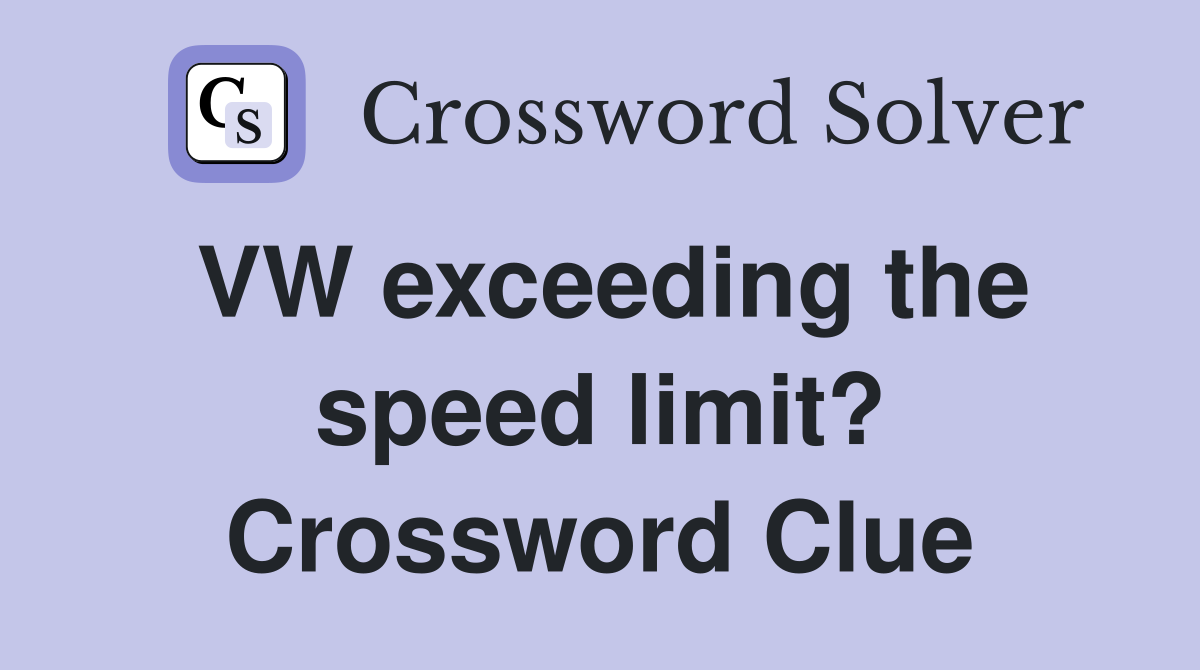 VW exceeding the speed limit? Crossword Clue