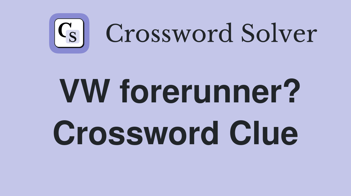 VW forerunner? Crossword Clue