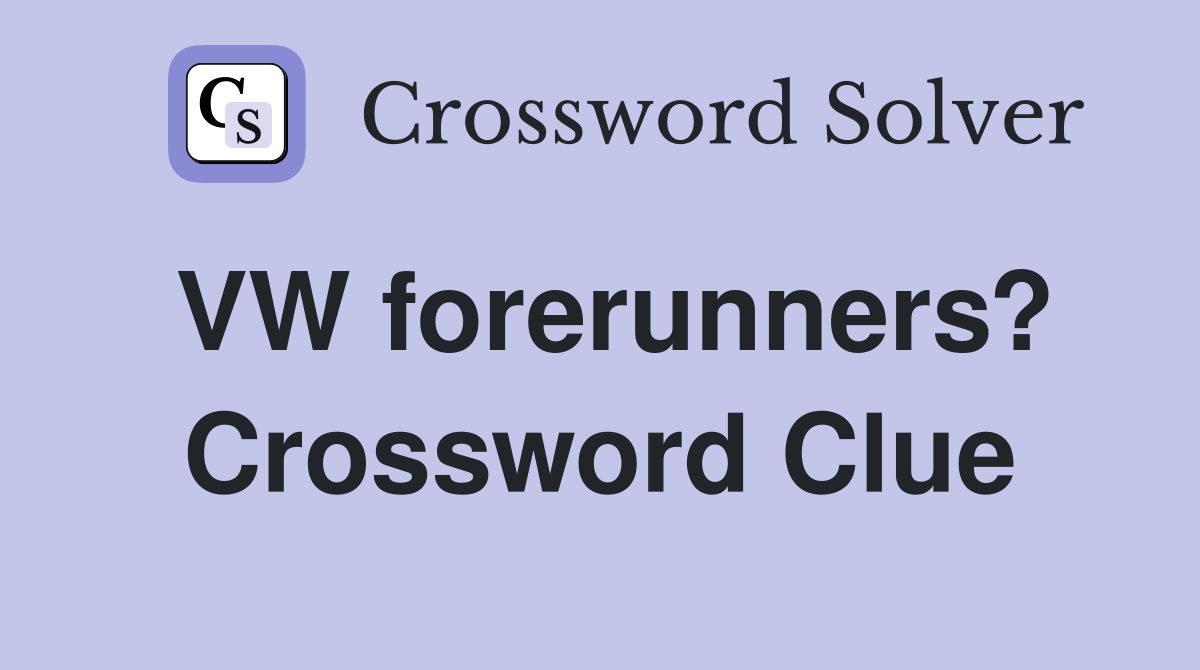 VW forerunners? Crossword Clue