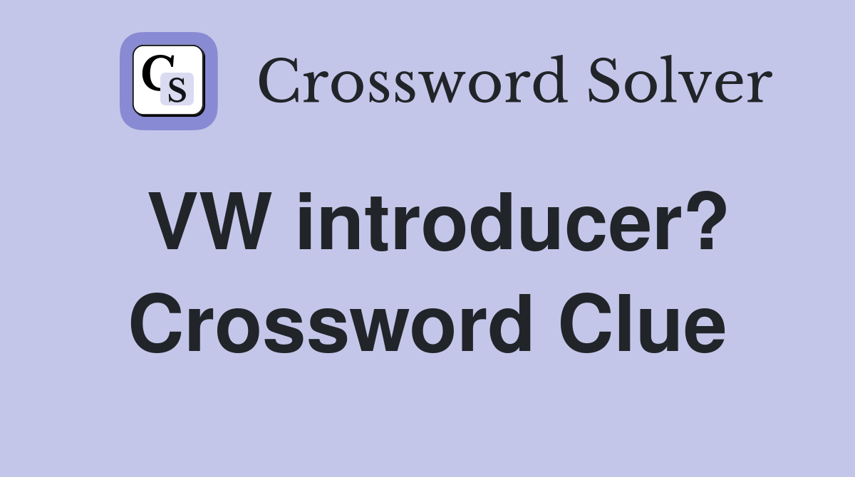 VW introducer? Crossword Clue