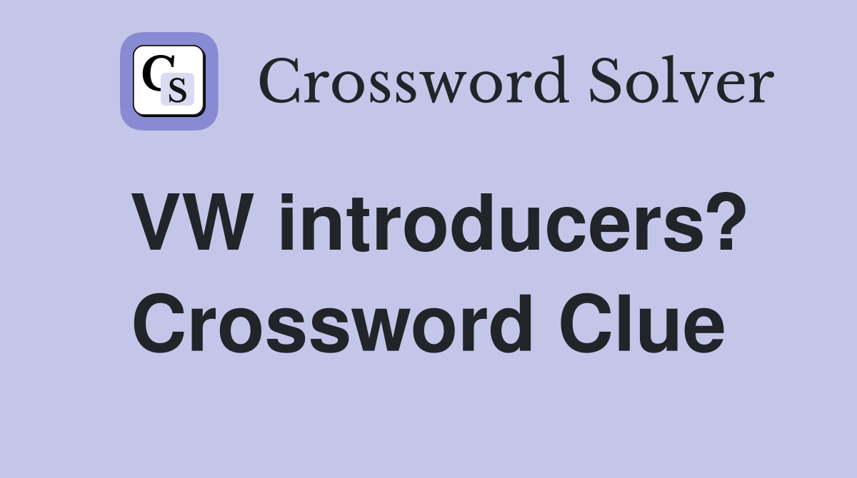 VW introducers? Crossword Clue