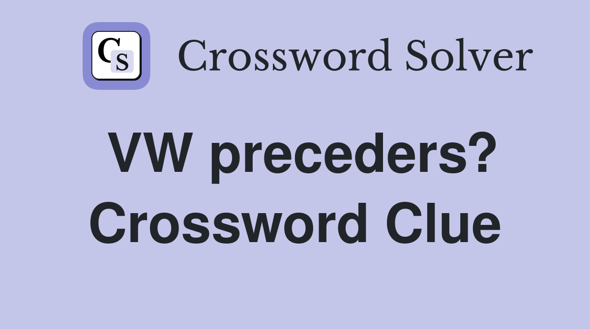 VW preceders? Crossword Clue