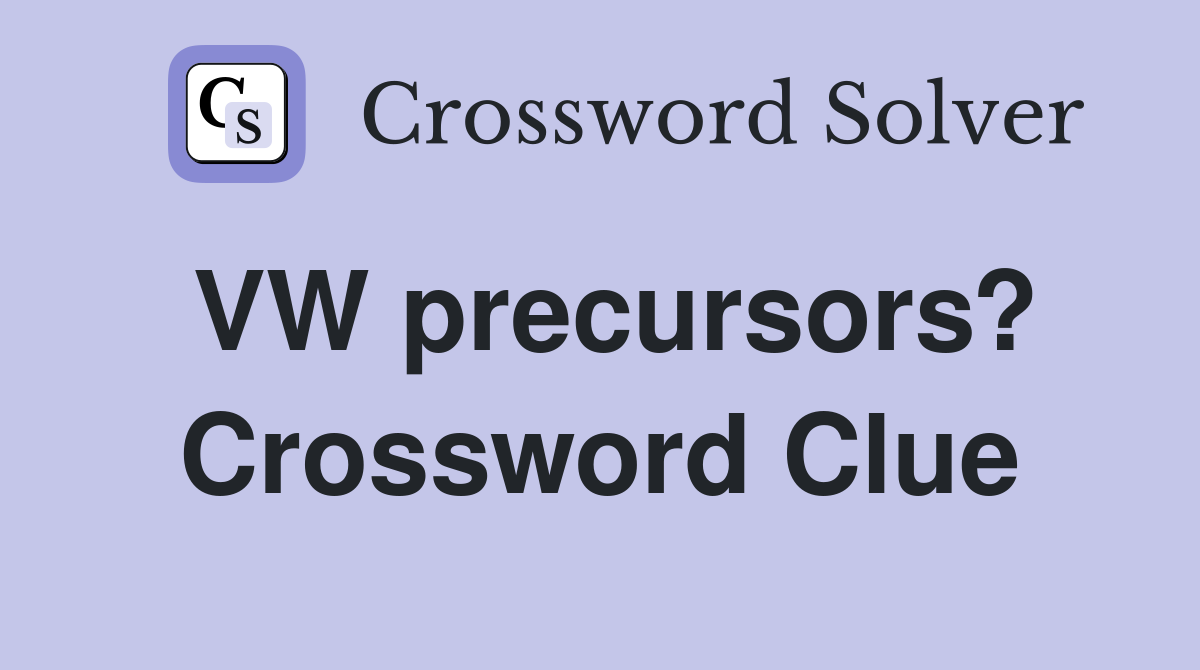 VW precursors? Crossword Clue