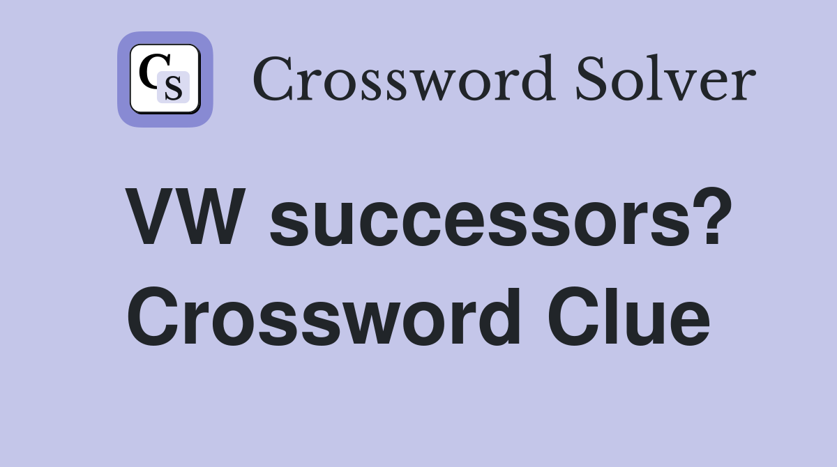 VW successors? Crossword Clue
