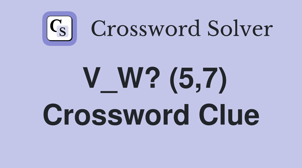V_W? (5,7) Crossword Clue