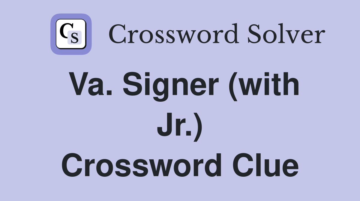 Va. Signer (with Jr.) Crossword Clue