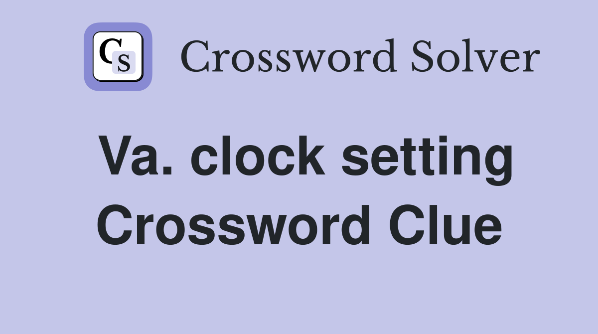 Va. clock setting Crossword Clue