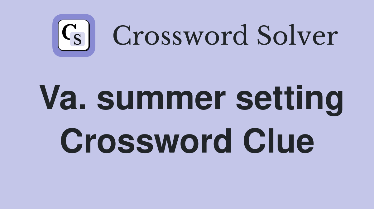 Va. summer setting Crossword Clue