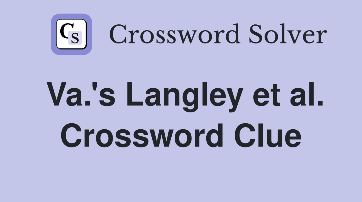 Va.'s Langley et al. Crossword Clue