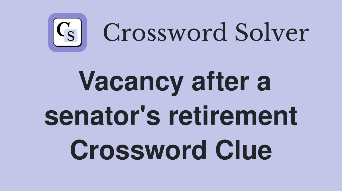 Vacancy after a senator's retirement Crossword Clue