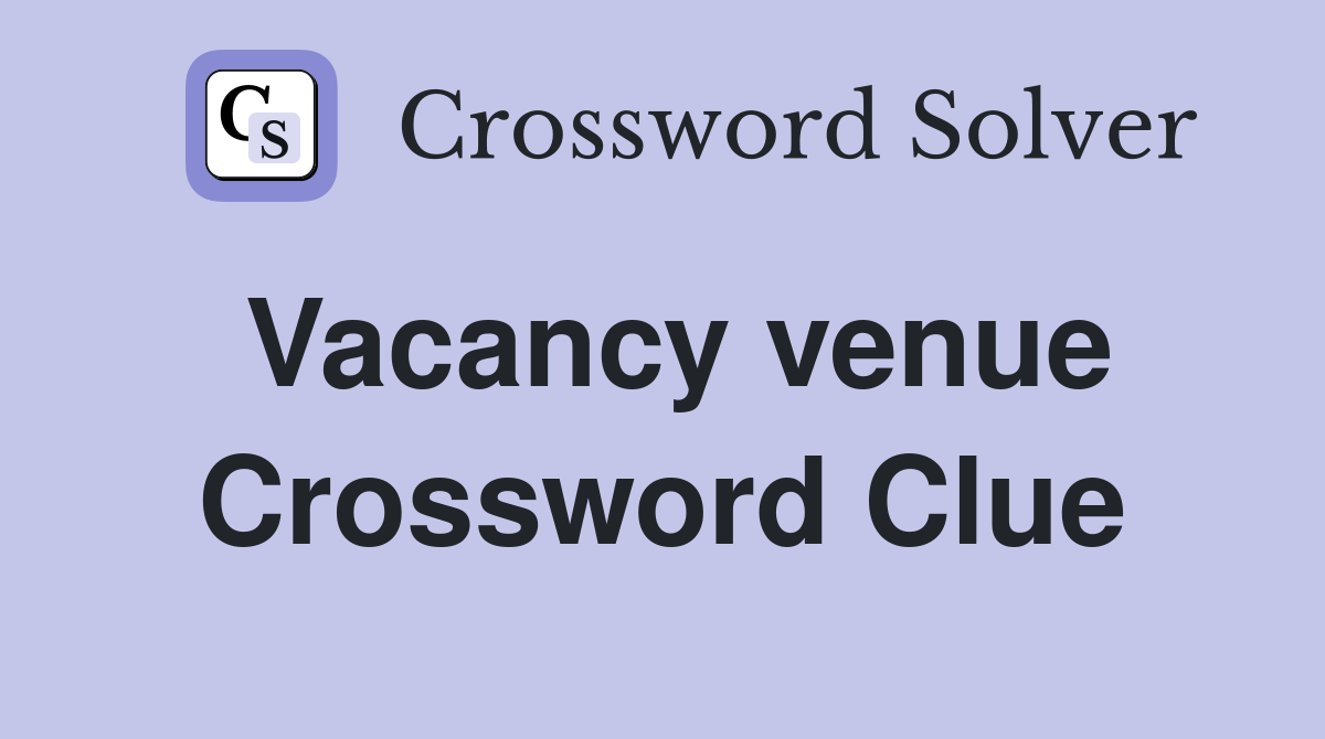 Vacancy venue Crossword Clue