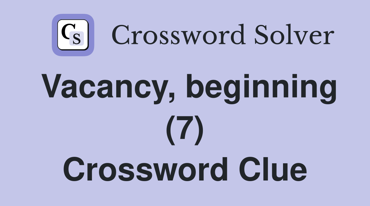 Vacancy, beginning (7) Crossword Clue