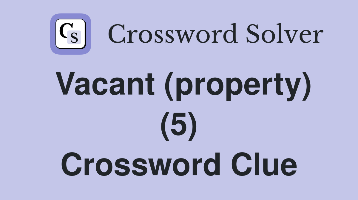 Vacant (property) (5) Crossword Clue