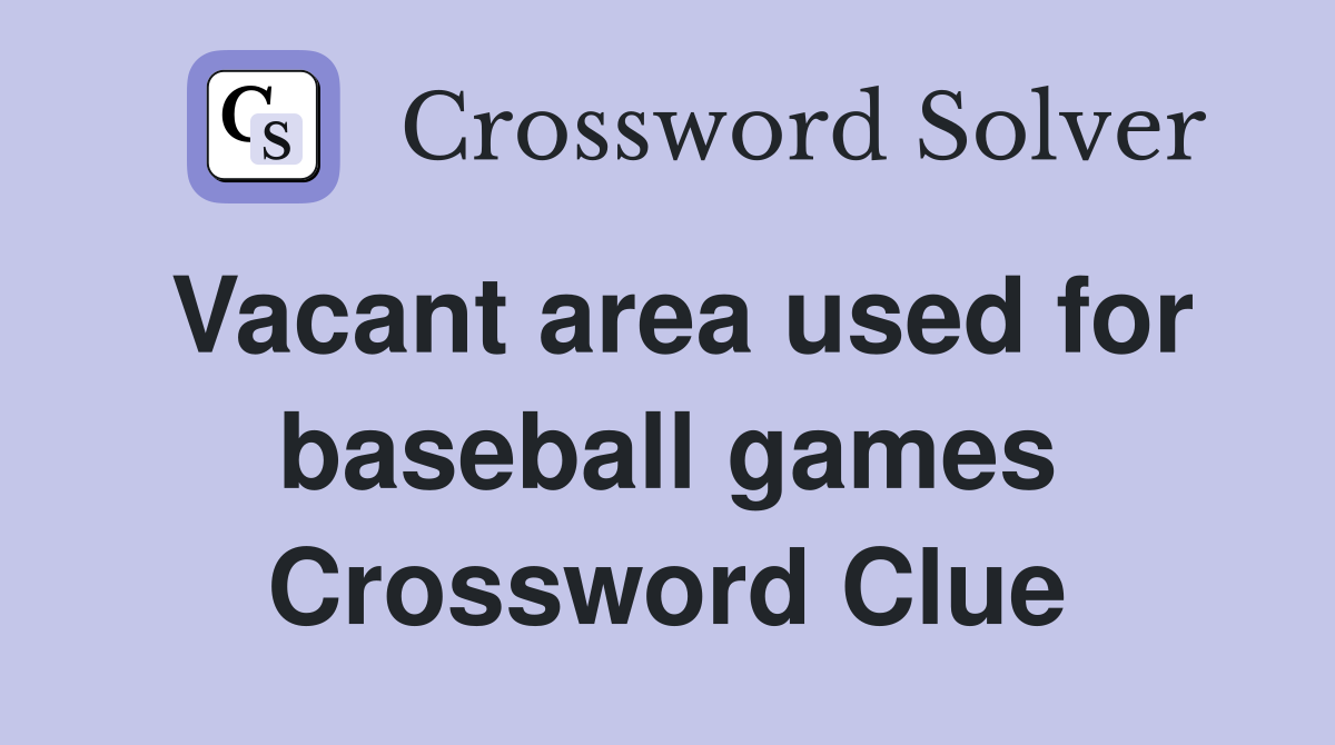 Vacant area used for baseball games Crossword Clue
