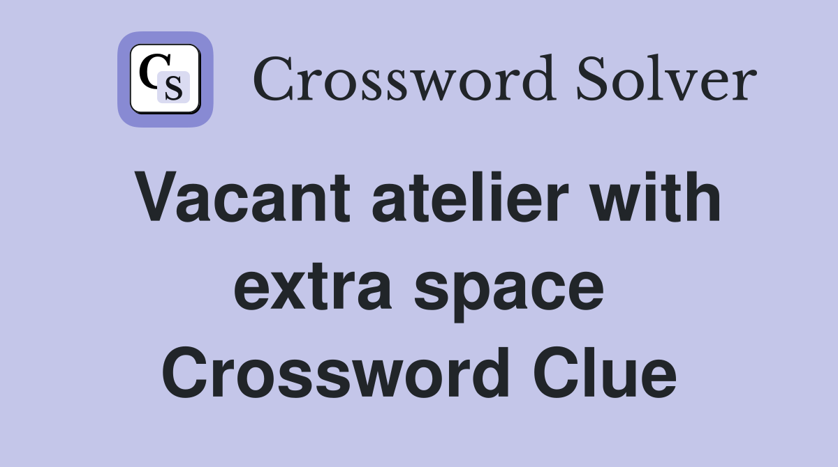 Vacant atelier with extra space Crossword Clue