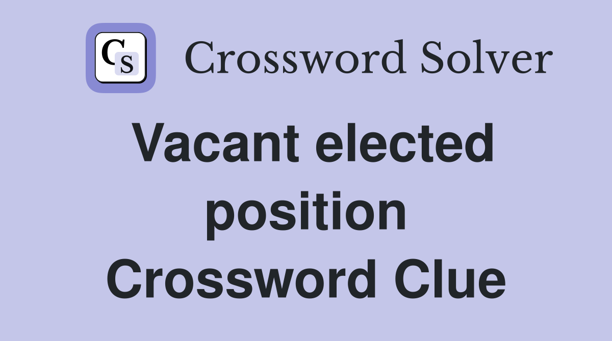 Vacant elected position Crossword Clue